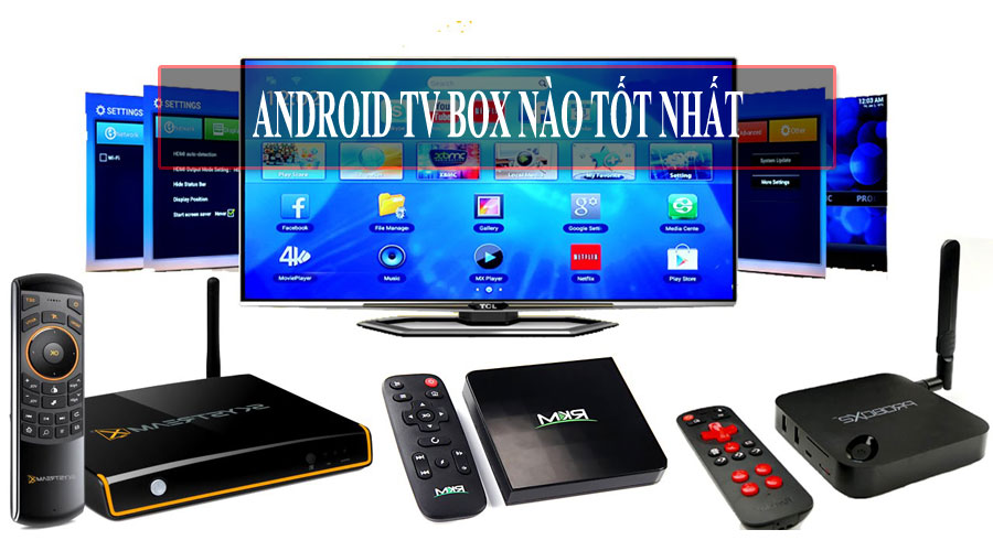 Thiết bị Android TV Box biến TV thường thành smart TV nào tốt nhất?